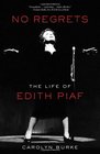 No Regrets The Life of Edith Piaf