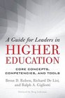 A Guide for Leaders in Higher Education Core Concepts Competencies and Tools