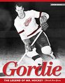 Gordie The Legend of Mr Hockey
