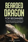 Bearded Dragon for Beginners The Ultimate Guide for Keeping and Caring a Healthy Bearded Dragon