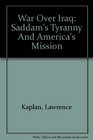 War Over Iraq Saddams Tyranny And Americas Mission