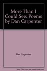 More Than I Could See Poems by Dan Carpenter