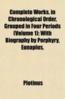 Complete Works in Chronological Order Grouped in Four Periods  With Biography by Porphyry Eunapius