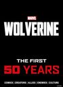 Marvel's Wolverine The First 50 Years