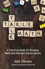 Table Talk Math A Practical Guide for Bringing Math Into Everyday Conversations