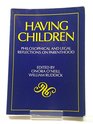 Having Children Philosophical and Legal Reflections on Parenthood  Essays edited for the Society for Philosophy and Public Affairs