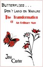Butterflies Don't Land on Manure The Transformation of an Ordinary Man