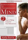 Reprogramming the Overweight Mind 7 Steps to Taking Control of Your Subconscious