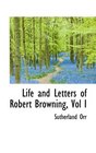 Life and Letters of Robert Browning Vol I