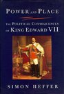POWER AND PLACE THE POLITICAL CONSEQUENCES OF KING EDWARD VII