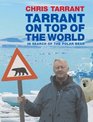 Tarrant on Top of the World In Search of the Polar Bear