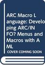 Arc MacRo Language Developing Arc/Info Menus and MacRos With Aml/SelfStudy Workbook/Book and CdRom