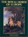 The Royal Horse of Europe The Story of the Andalusian and Lusitano