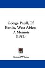 George Paull Of Benita West Africa A Memoir