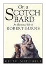 On a Scotch Bard An Illustrated Life of Robert Burns