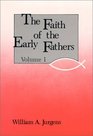 Faith of the Early Fathers Vol 1