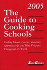 The Guide to Cooking Schools 2005 Cooking Schools Courses Vacations Apprenticeships and Wine Programs Throughout the World