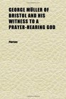 George Mller of Bristol and His Witness to a PrayerHearing God