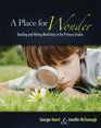 A Place for Wonder Reading and Writing Nonfiction in the Primary Grades
