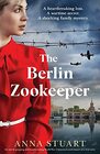 The Berlin Zookeeper An utterly gripping and heartbreaking World War 2 historical novel