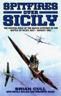 Spitfires over Sicily The Crucial Role of the Malta Spitfires in the Battle of Sicily July  August 1943