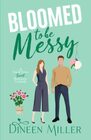 Bloomed to Be Messy A Small Town Sweet Romantic Comedy