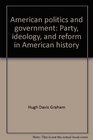 American politics and government Party ideology and reform in American history