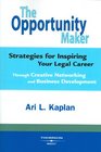 The Opportunity Maker Strategies for Inspiring Your Legal Career Through Creative Networking and Business Development
