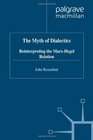 The Myth of Dialectics Reinterpreting the MarxHegel Relation