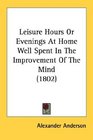 Leisure Hours Or Evenings At Home Well Spent In The Improvement Of The Mind