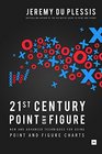 21st Century Point and Figure: New and Advanced Techniques for Using Point and Figure Charts