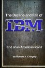 The Decline and Fall of IBM End of an American Icon
