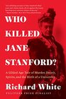 Who Killed Jane Stanford A Gilded Age Tale of Murder Deceit Spirits and the Birth of a University