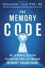 The Memory Code The 10Minute Solution for Healing Your Life Through Memory Engineering