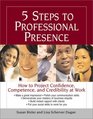 5 Steps to Professional Presence How to Project Confidence Competence and Credibility at Work