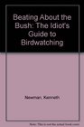 Beating About the Bush The Idiot's Guide to Birdwatching