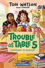 Trouble at Table 5 6 Countdown to Disaster