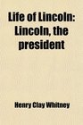 Life of Lincoln  Lincoln the President