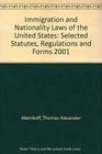Immigration and Nationality Laws of the United States Selected Statutes Regulations and Forms 2001