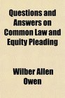 Questions and Answers on Common Law and Equity Pleading
