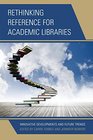 Rethinking Reference for Academic Libraries Innovative Developments and Future Trends
