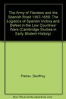 The Army of Flanders and the Spanish Road 15671659 The Logistics of Spanish Victory and Defeat in the Low Countries' Wars