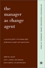 The Manager as Change Agent A Practical Guide to Developing HighPerformance People and Organizations