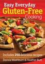 Easy Everyday GlutenFree Cooking Includes 250 Delicious Recipes