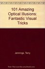 101 Amazing Optical Illusions Fantastic Visual Tricks