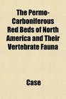 The PermoCarboniferous Red Beds of North America and Their Vertebrate Fauna
