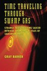 TimeTraveling Through Swamp Gas Strange Tales of Flying Saucer Intrigue From the XFiles of Saucerian Press