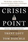 Crisis Point Why We Must  and How We Can  Overcome Our Broken Politics in Washington and Across America
