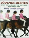 Jovenes Jinetes  Una Guia Para Aprender Equitacion / Young Riders / A Guide For Learning Horsemanship A Guide For Learning Horsemanship