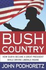 Bush Country  How Dubya Became a Great President While Driving Liberals Insane
